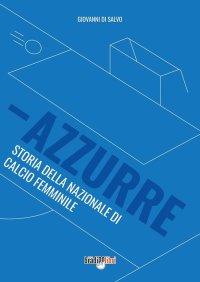 Immagine copertina libro Azzurre. Storia della Nazionale di calcio femminile