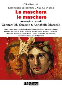 Immagine copertina libro La maschera, le maschere. Antologia Allievi del Laboratorio UNITRE Napoli