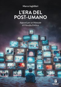 Immagine copertina libro L'era del post-umano. Appunti per un manuale di filosofia politica