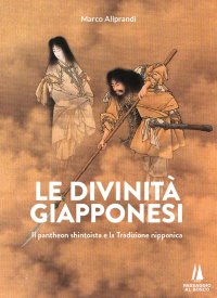 Immagine copertina libro Le divinità giapponesi. Il pantheon shintoista e la tradizione nipponica