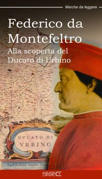 Immagine copertina libro Federico da Montefeltro. Alla scoperta del Ducato di Urbino