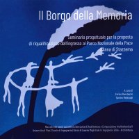 Immagine copertina libro Il borgo delle memoria. Seminario progettuale per la proposta di riqualificazione dell'ingresso al Parco Nazionale della Pace S'Anna di Stazzema