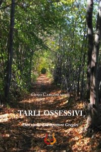 Immagine copertina libro Tarli ossessivi. Casi risolti dall’ispettore Gregòri