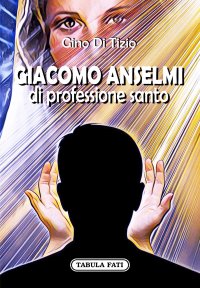 Immagine copertina libro Giacomo Anselmi di professione santo