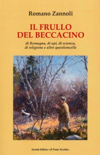 Immagine copertina libro Il frullo del beccacino. Di Romagna, di api, di scienza, di religione e altre questioncelle
