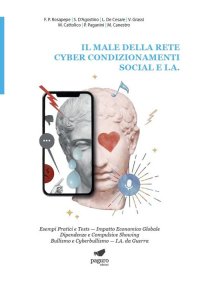 Immagine copertina libro Il male della rete. Cyber condizionamenti. Social e I.A. Esempi pratici e tests. Impatto economico globale dipendenze e compulsive showing bullismo e cyberbullismo. I.A. da guerra