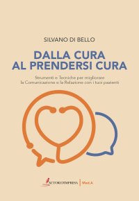 Immagine copertina libro Dalla cura al prendersi cura. Strumenti e tecniche per migliorare la comunicazione e la relazione con i tuoi pazienti