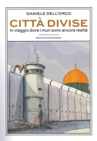 Immagine copertina libro Città divise. In viaggio dove i muri sono ancora realtà