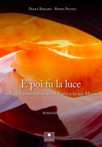 Immagine copertina libro E poi fu la luce. Colloqui intenzionali tra il poeta e la sua musa