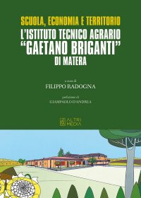 Immagine copertina libro Scuola, economia e territorio. L'Istituto Tecnico Agrario «Gaetano Briganti» di Matera