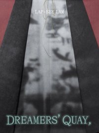 Immagine copertina libro Lap See-Lam. Dreamers’ Quay, Dreamers’ Key. Ediz. illustrata