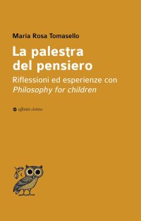 Immagine copertina libro La palestra del pensiero. Riflessioni ed esperienze con Philosophy for children