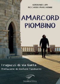 Immagine copertina libro Amarcord Piombino. I ragazzi di via Gaeta