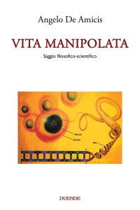 Immagine copertina libro Vita manipolata. Saggio filosofico-scientifico