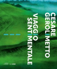 Immagine copertina libro Cesare Gerolimetto. Viaggio sentimentale. Ediz. a colori
