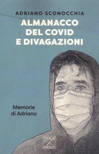 Immagine copertina libro Almanacco del Covid e divagazioni. Memorie di Adriano