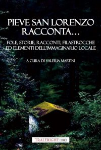 Immagine copertina libro Pieve San Lorenzo racconta... Fole, storie, racconti, filastrocche ed elementi dell’immaginario locale