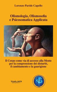Immagine copertina libro Olismologia, olismosofia e psicosomatica applicata. Il corpo come via di accesso alla mente per la comprensione dei disturbi, il cambiamento e la guarigione