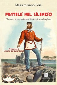 Immagine copertina libro Fratelli nel silenzio. Massoneria e associazioni filantropiche ad Alghero
