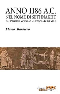 Immagine copertina libro Anno 1186 a.C. Nel nome di Sethnakht. Dall'Egitto a Canaan. L'epopea di Israele