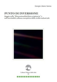 Immagine copertina libro Punto di inversione. Saggio sulla «Dimensionalità fisica originaria» e sull’inevitabile collasso energetico della civiltà industriale