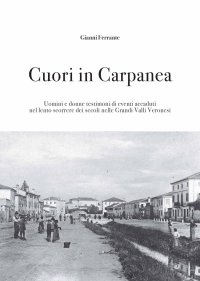 Immagine copertina libro Cuori in Carpanea. Uomini e donne testimoni di eventi accaduti nel lento scorrere dei secoli nelle Grandi Valli Veronesi