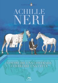 Immagine copertina libro Achille Neri. Costruire una contrada costruire una città