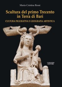 Immagine copertina libro Scultura del primo Trecento in Terra di Bari. Cultura figurativa e geografia artistica