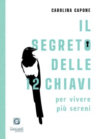 Immagine copertina libro Il segreto delle 12 chiavi per vivere più sereni