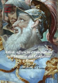 Immagine copertina libro Artisti, affreschi e committenti nell'Oratorio del Gonfalone a Roma. Pietro Candido e Marcantonio del Forno