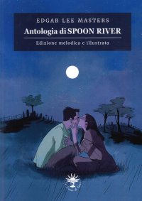 Immagine copertina libro Antologia di Spoon River. Edizione melodica. Ediz. illustrata