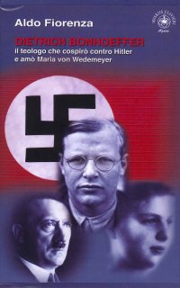 Immagine copertina libro Dietrich Bonhoeffer. Il teologo che cospirò contro Hitler e amò Maria von Wedemeyer