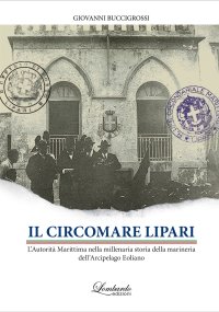 Immagine copertina libro Il Circomare Lipari. L'Autorità Marittima nella millenaria storia della marineria dell'Arcipelago Eoliano