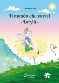 Immagine copertina libro Il mondo che vorrei. Lorylù. Ediz. illustrata