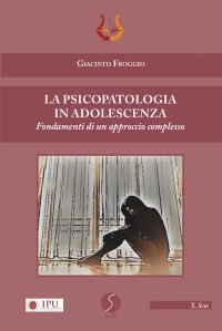 Immagine copertina libro La psicopatologia in adolescenza. Fondamenti di un approccio complesso