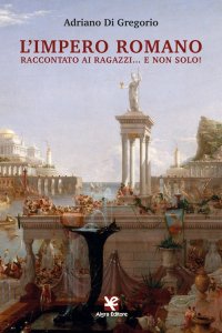 Immagine copertina libro L'Impero Romano raccontato ai ragazzi… e non solo!