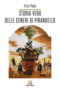 Immagine copertina libro Storia vera delle ceneri di Pirandello