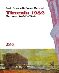 Immagine copertina libro Tirrenia 1982. Un racconto della Festa