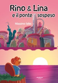 Immagine copertina libro Rino & Lina e il ponte sospeso