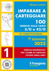 Immagine copertina libro Imparare a carteggiare. 100 esercizi sulle carte 5/D e 42/D. Esercizi propedeutici per l'esame per l'esame di carteggio patente senza limiti. Con espansione online