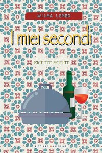 Immagine copertina libro I miei secondi. Ricette scelte
