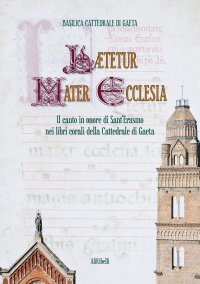Immagine copertina libro Lætetur Mater Ecclesia. Il canto in onore di Sant’Erasmo nei Libri corali del Capitolo della Cattedrale di Gaeta