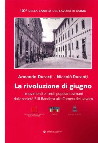 Immagine copertina libro La rivoluzione di giugno. I Movimenti e i moti popolari osimani dalla Società F.lli Bandiera alla Camera del Lavoro