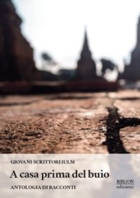 Immagine copertina libro A casa prima del buio. Antologia di racconti