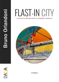 Immagine copertina libro Flast-in City. Costruire un mondo più colorato, tra fotografia e architettura