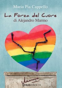 Immagine copertina libro La forza del cuore di Alejandro Marmo