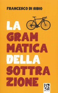 Immagine copertina libro La grammatica della sottrazione