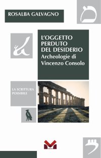 Immagine copertina libro L'oggetto perduto del desiderio. Archeologie di Vincenzo Consolo