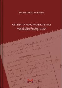 Immagine copertina libro Umberto Fraccacreta & noi. Lettere inedite di Ezio Levi 1911-1939. Testimonianze. Antologia critica