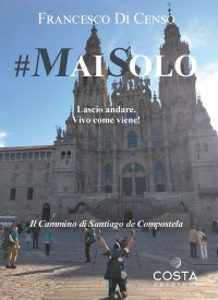 Immagine copertina libro #maisolo. Lascio andare. Vivo come viene! Il cammino di Santiago de Compostela